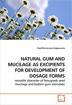 NATURAL GUM AND MUCILAGE AS
EXCIPIENTS FOR DEVELOPMENT OF DOSAGE FORMS:
versatile character of fenugreek seed mucilage
and badam gum extrudate